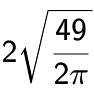 A LaTex expression showing 2square root of 49 over 2Pi