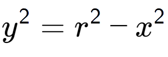 A LaTex expression showing y to the power of 2 = r to the power of 2 - x to the power of 2