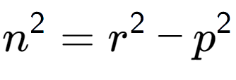 A LaTex expression showing n to the power of 2 = r to the power of 2 - p to the power of 2