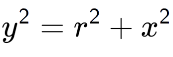 A LaTex expression showing y to the power of 2 = r to the power of 2 + x to the power of 2