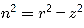 A LaTex expression showing n to the power of 2 = r to the power of 2 - z to the power of 2