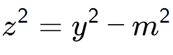 A LaTex expression showing z to the power of 2 = y to the power of 2 - m to the power of 2