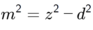 A LaTex expression showing m to the power of 2 = z to the power of 2 - d to the power of 2