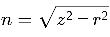 A LaTex expression showing n = square root of z to the power of 2 - r to the power of 2