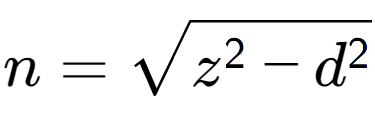 A LaTex expression showing n = square root of z to the power of 2 - d to the power of 2