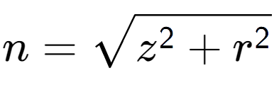 A LaTex expression showing n = square root of z to the power of 2 + r to the power of 2