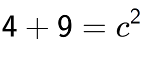 A LaTex expression showing 4 + 9 = c to the power of 2