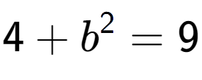 A LaTex expression showing 4 + b to the power of 2 = 9