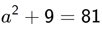 A LaTex expression showing a to the power of 2 + 9 = 81