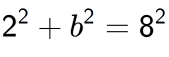 A LaTex expression showing 2 to the power of 2 + b to the power of 2 = 8 to the power of 2