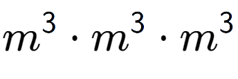 A LaTex expression showing m to the power of 3 times m to the power of 3 times m to the power of 3