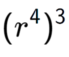 A LaTex expression showing (r to the power of 4 ) to the power of 3