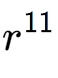 A LaTex expression showing r to the power of 11