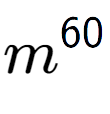 A LaTex expression showing m to the power of 60