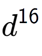 A LaTex expression showing d to the power of 16