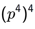 A LaTex expression showing (p to the power of 4 ) to the power of 4