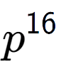 A LaTex expression showing p to the power of 16