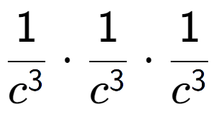 A LaTex expression showing 1 over c to the power of 3 times 1 over c to the power of 3 times 1 over c to the power of 3