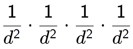 A LaTex expression showing 1 over d to the power of 2 times 1 over d to the power of 2 times 1 over d to the power of 2 times 1 over d to the power of 2