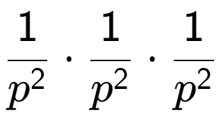 A LaTex expression showing 1 over p to the power of 2 times 1 over p to the power of 2 times 1 over p to the power of 2