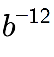 A LaTex expression showing b to the power of -12