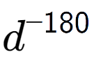 A LaTex expression showing d to the power of -180