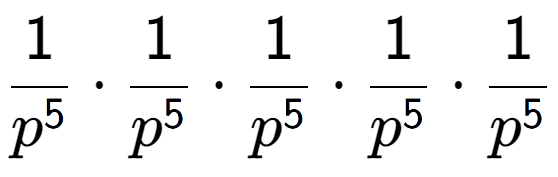 A LaTex expression showing 1 over p to the power of 5 times 1 over p to the power of 5 times 1 over p to the power of 5 times 1 over p to the power of 5 times 1 over p to the power of 5