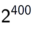 A LaTex expression showing 2 to the power of 400