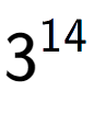 A LaTex expression showing 3 to the power of 14