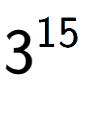 A LaTex expression showing 3 to the power of 15