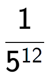 A LaTex expression showing 1 over 5 to the power of 12