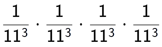 A LaTex expression showing 1 over 11 to the power of 3 times 1 over 11 to the power of 3 times 1 over 11 to the power of 3 times 1 over 11 to the power of 3