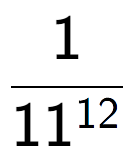 A LaTex expression showing 1 over 11 to the power of 12