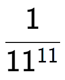 A LaTex expression showing 1 over 11 to the power of 11