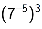 A LaTex expression showing (7 to the power of -5 ) to the power of 3