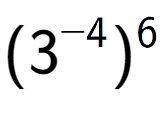 A LaTex expression showing (3 to the power of -4 ) to the power of 6