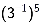 A LaTex expression showing (3 to the power of -1 ) to the power of 5