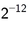 A LaTex expression showing 2 to the power of -12