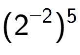 A LaTex expression showing (2 to the power of -2 ) to the power of 5