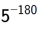 A LaTex expression showing 5 to the power of -180