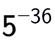 A LaTex expression showing 5 to the power of -36