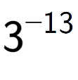 A LaTex expression showing 3 to the power of -13