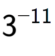 A LaTex expression showing 3 to the power of -11