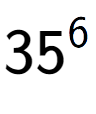 A LaTex expression showing 35 to the power of 6