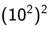 A LaTex expression showing (10 to the power of 2 ) to the power of 2