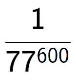 A LaTex expression showing 1 over 77 to the power of 600