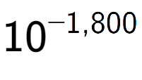 A LaTex expression showing 10 to the power of -1,800