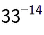 A LaTex expression showing 33 to the power of -14