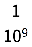 A LaTex expression showing 1 over 10 to the power of 9