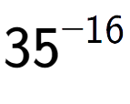 A LaTex expression showing 35 to the power of -16